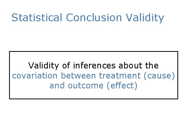 Statistical Conclusion Validity of inferences about the covariation between treatment (cause) and outcome (effect)