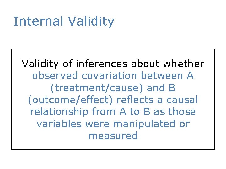 Internal Validity of inferences about whether observed covariation between A (treatment/cause) and B (outcome/effect)