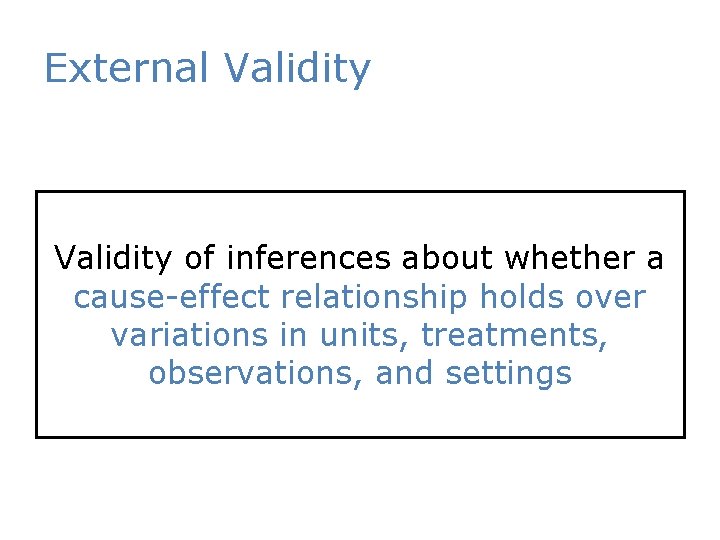 External Validity of inferences about whether a cause-effect relationship holds over variations in units,