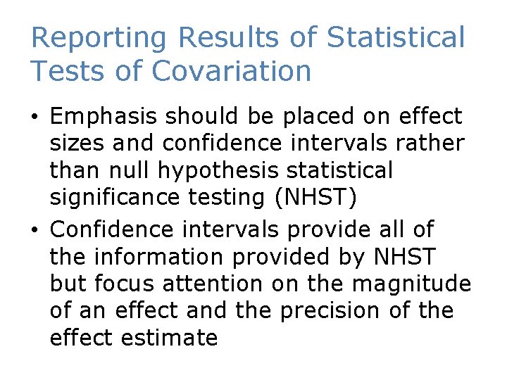 Reporting Results of Statistical Tests of Covariation • Emphasis should be placed on effect