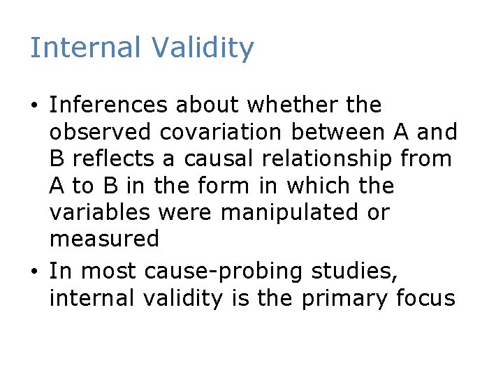 Internal Validity • Inferences about whether the observed covariation between A and B reflects