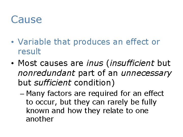 Cause • Variable that produces an effect or result • Most causes are inus