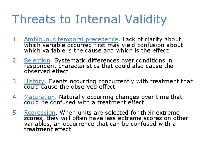 Threats to Internal Validity 1. Ambiguous temporal precedence. Lack of clarity about which variable
