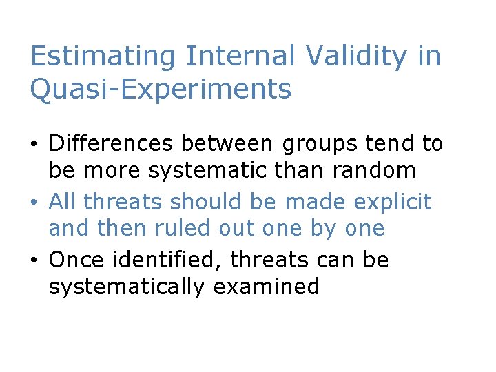 Estimating Internal Validity in Quasi-Experiments • Differences between groups tend to be more systematic