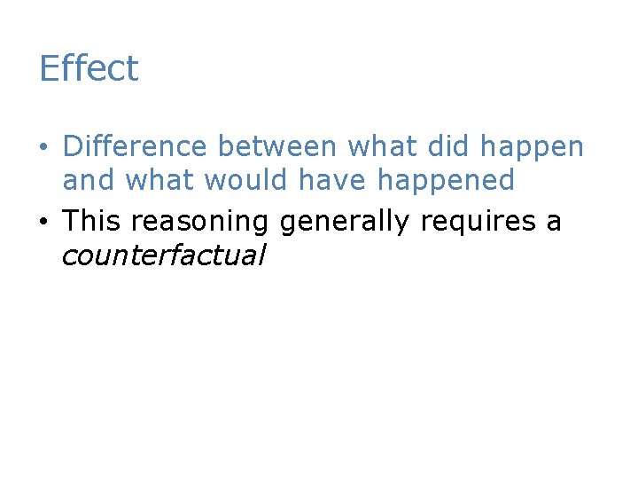 Effect • Difference between what did happen and what would have happened • This