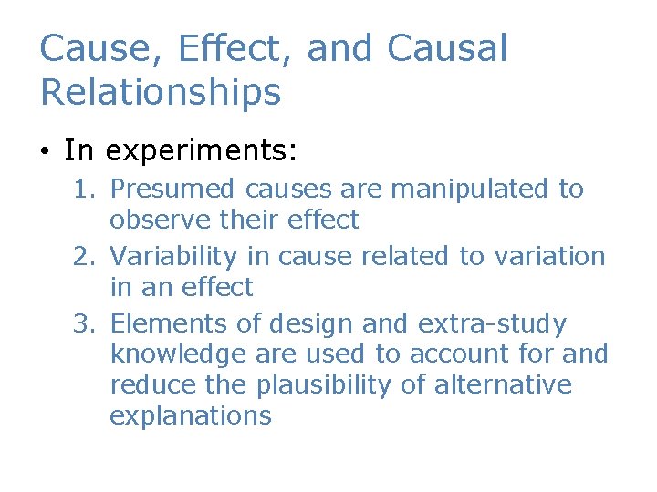 Cause, Effect, and Causal Relationships • In experiments: 1. Presumed causes are manipulated to