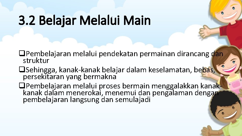 3. 2 Belajar Melalui Main q. Pembelajaran melalui pendekatan permainan dirancang dan struktur q.