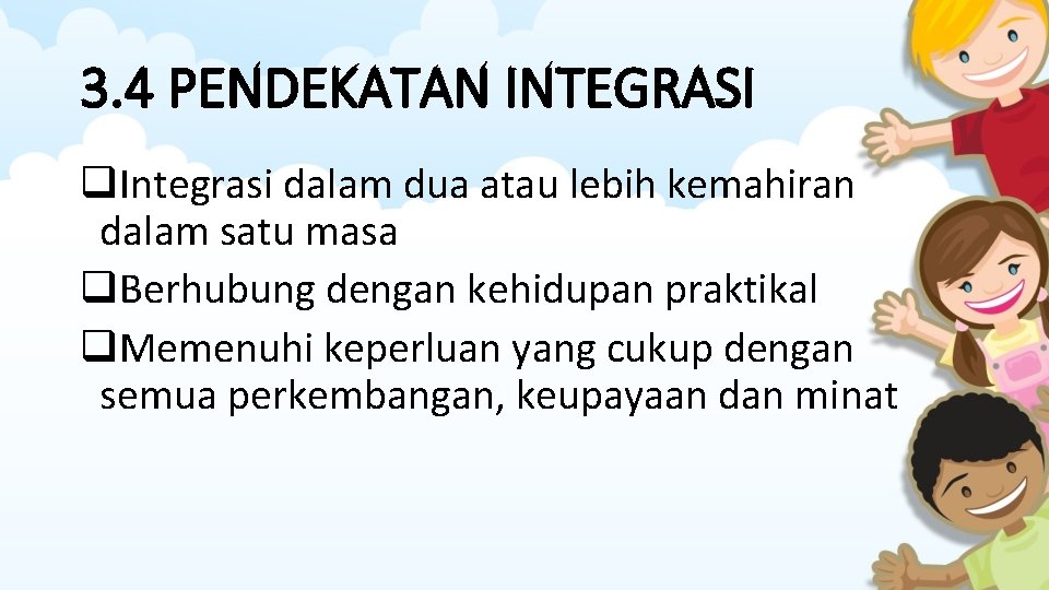 3. 4 PENDEKATAN INTEGRASI q. Integrasi dalam dua atau lebih kemahiran dalam satu masa