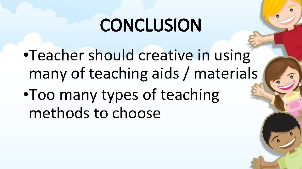 CONCLUSION • Teacher should creative in using many of teaching aids / materials •