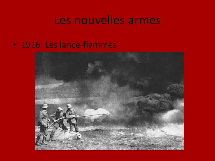 Les nouvelles armes • 1916: Les lance-flammes 