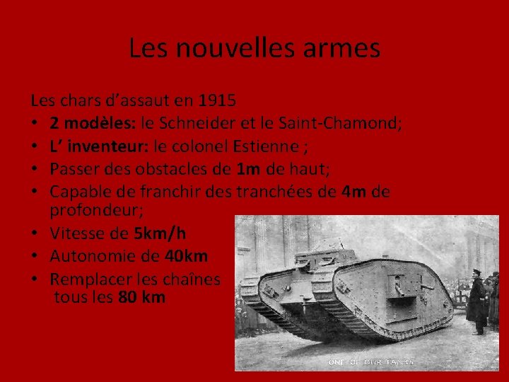 Les nouvelles armes Les chars d’assaut en 1915 • 2 modèles: le Schneider et