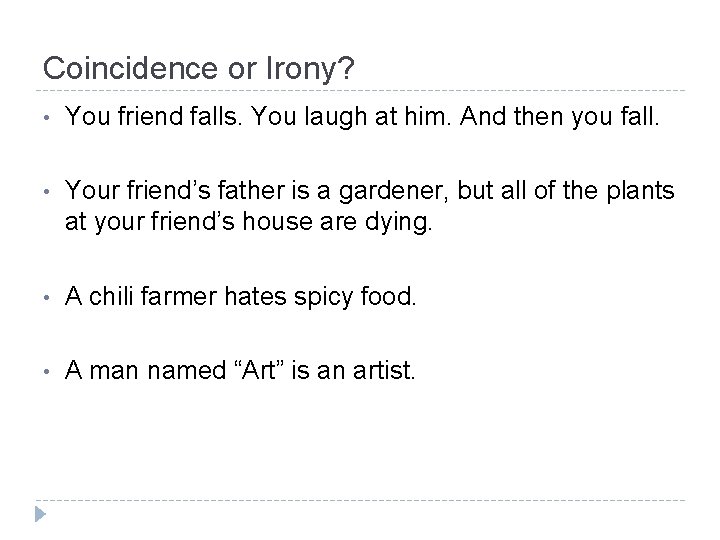 Coincidence or Irony? • You friend falls. You laugh at him. And then you Coincidence or Irony? • You friend falls. You laugh at him. And then you