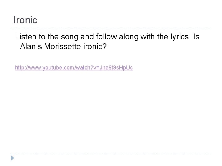 Ironic Listen to the song and follow along with the lyrics. Is Alanis Morissette Ironic Listen to the song and follow along with the lyrics. Is Alanis Morissette