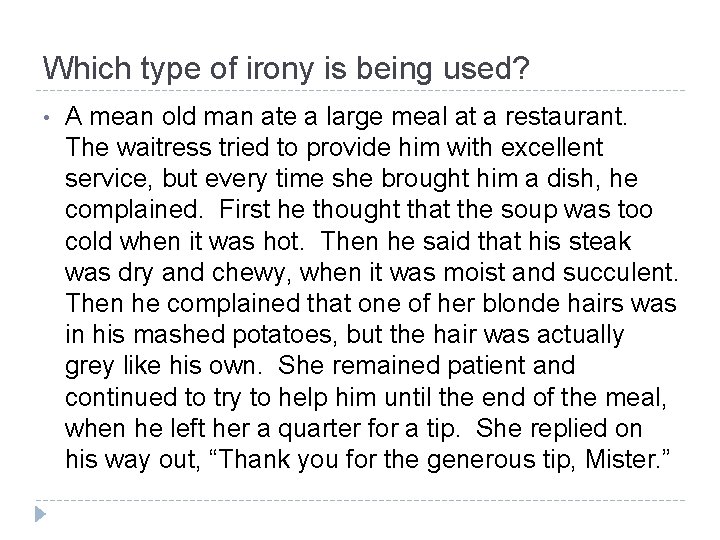 Which type of irony is being used? • A mean old man ate a Which type of irony is being used? • A mean old man ate a