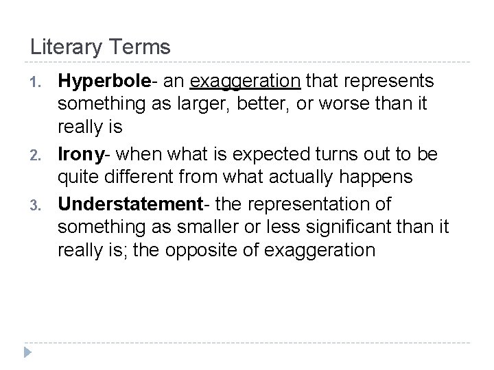 Literary Terms 1. 2. 3. Hyperbole- an exaggeration that represents something as larger, better, Literary Terms 1. 2. 3. Hyperbole- an exaggeration that represents something as larger, better,