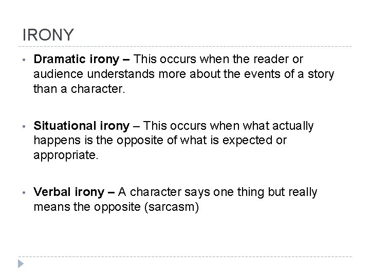 IRONY • Dramatic irony – This occurs when the reader or audience understands more IRONY • Dramatic irony – This occurs when the reader or audience understands more