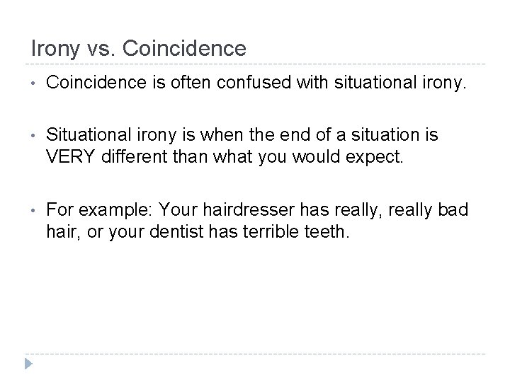 Irony vs. Coincidence • Coincidence is often confused with situational irony. • Situational irony Irony vs. Coincidence • Coincidence is often confused with situational irony. • Situational irony