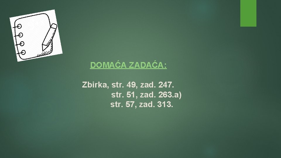 DOMAĆA ZADAĆA: Zbirka, str. 49, zad. 247. str. 51, zad. 263. a) str. 57,