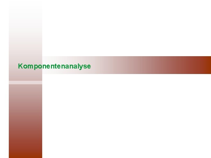 Komponentenanalyse Komponentenanalyse
