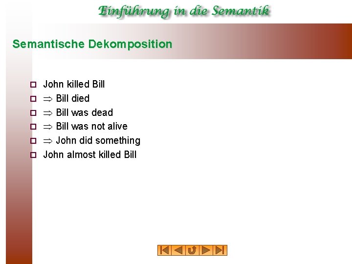 Semantische Dekomposition ¨ ¨ ¨ John killed Bill died Bill was dead Bill was Semantische Dekomposition ¨ ¨ ¨ John killed Bill died Bill was dead Bill was