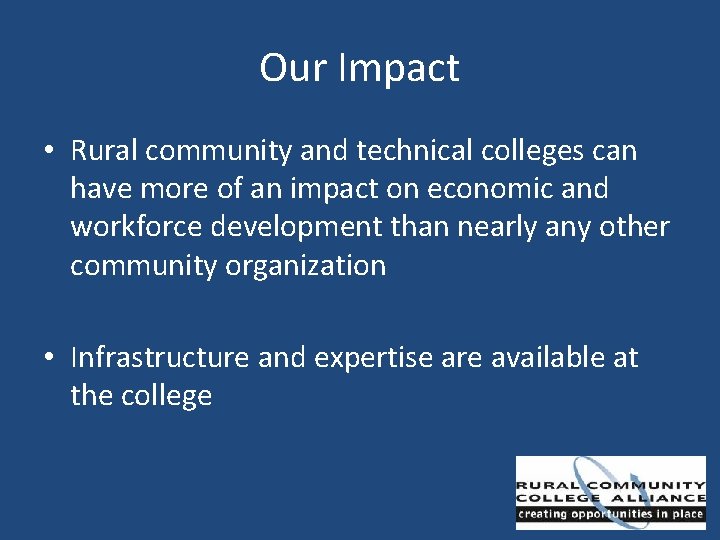 Our Impact • Rural community and technical colleges can have more of an impact