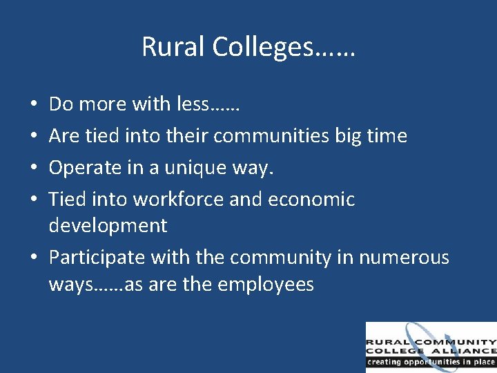 Rural Colleges…… Do more with less…… Are tied into their communities big time Operate
