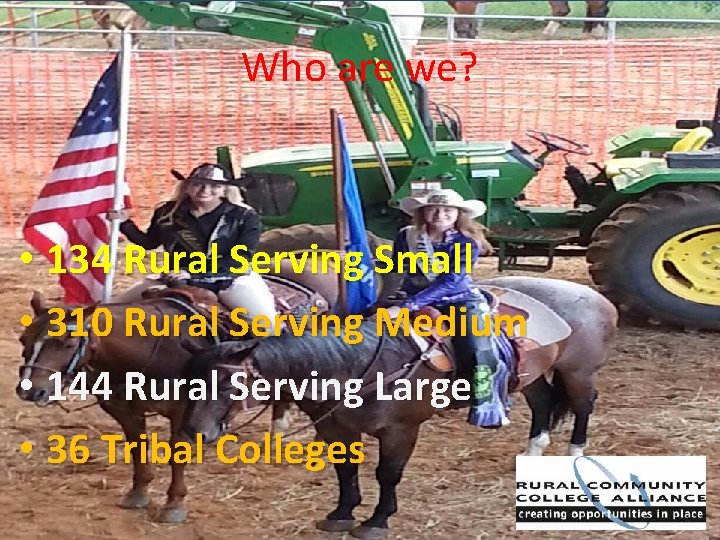 Who are we? • 134 Rural Serving Small • 310 Rural Serving Medium •