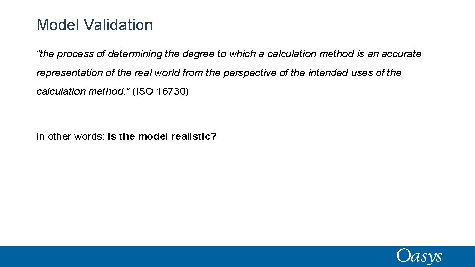 Model Validation “the process of determining the degree to which a calculation method is