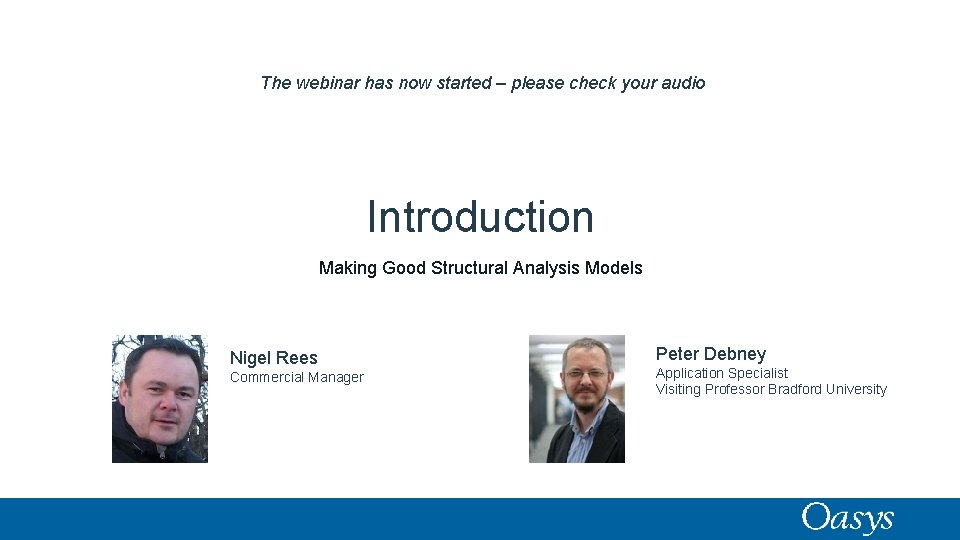 The webinar has now started – please check your audio Introduction Making Good Structural