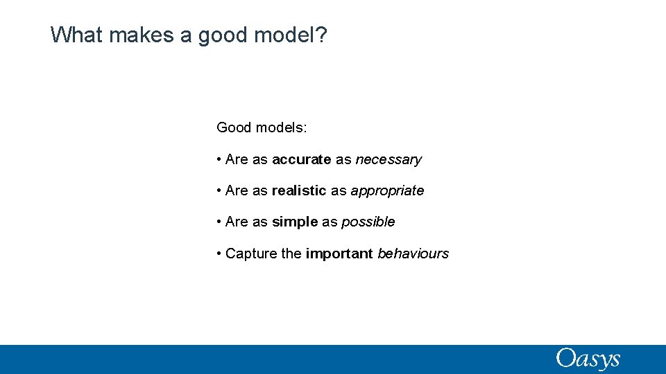 What makes a good model? Good models: • Are as accurate as necessary •