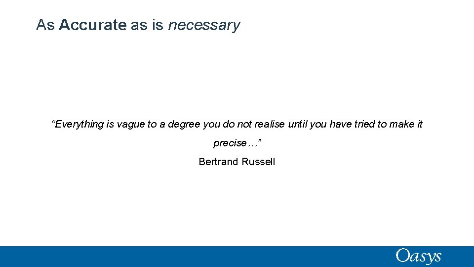 As Accurate as is necessary “Everything is vague to a degree you do not