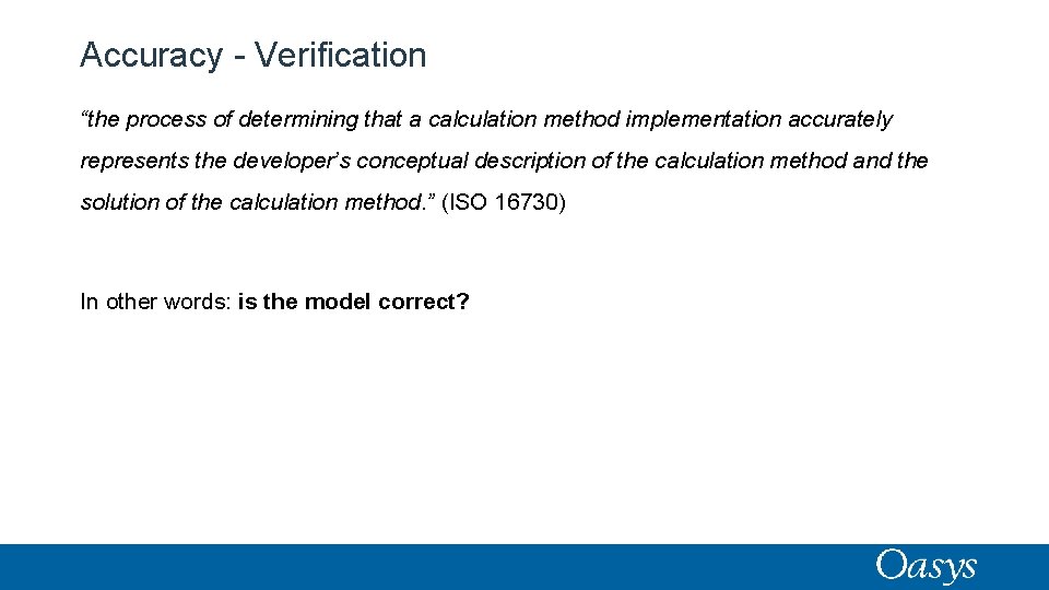 Accuracy - Verification “the process of determining that a calculation method implementation accurately represents