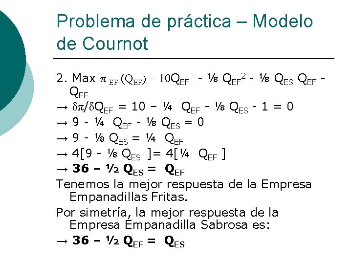 Problema de práctica – Modelo de Cournot 2. Max π EF (QEF) = 10