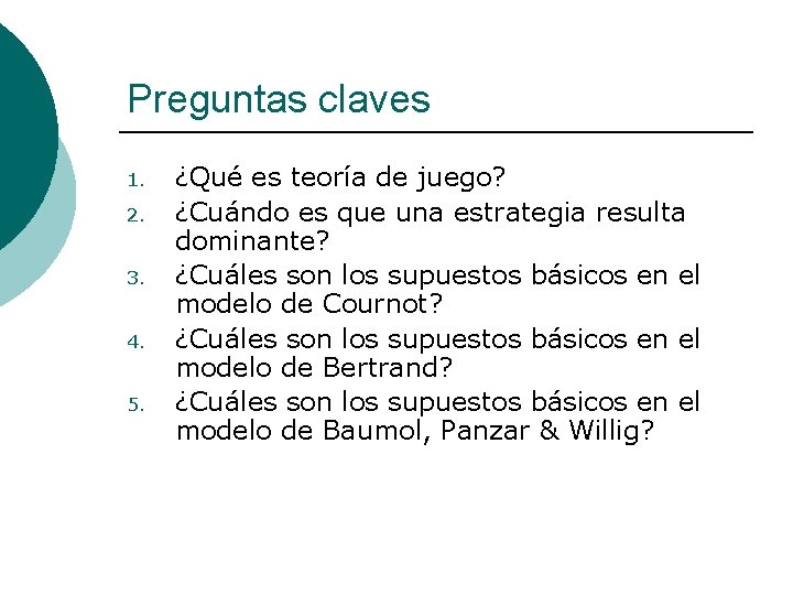 Preguntas claves 1. 2. 3. 4. 5. ¿Qué es teoría de juego? ¿Cuándo es