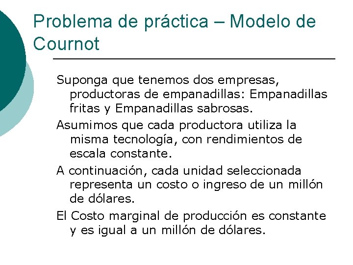 Problema de práctica – Modelo de Cournot Suponga que tenemos dos empresas, productoras de