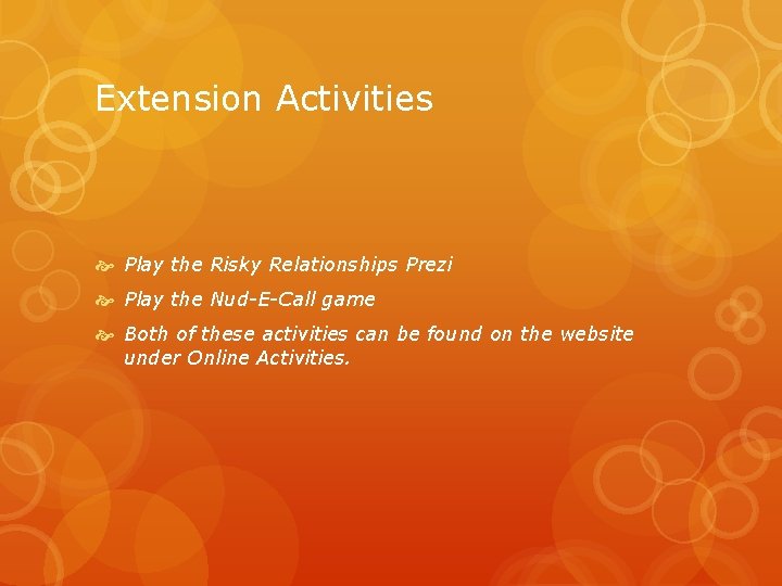 Extension Activities Play the Risky Relationships Prezi Play the Nud-E-Call game Both of these