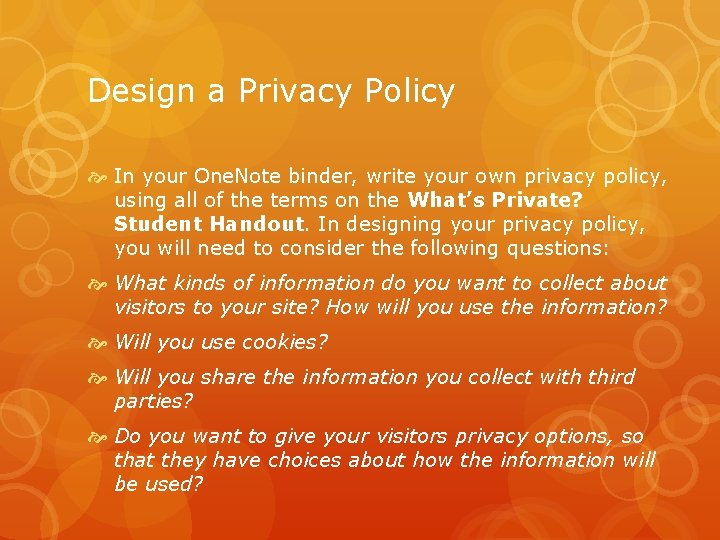 Design a Privacy Policy In your One. Note binder, write your own privacy policy,