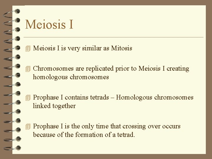 Meiosis I 4 Meiosis I is very similar as Mitosis 4 Chromosomes are replicated Meiosis I 4 Meiosis I is very similar as Mitosis 4 Chromosomes are replicated