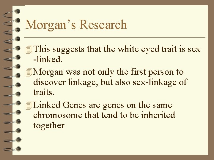 Morgan’s Research 4 This suggests that the white eyed trait is sex -linked. 4 Morgan’s Research 4 This suggests that the white eyed trait is sex -linked. 4