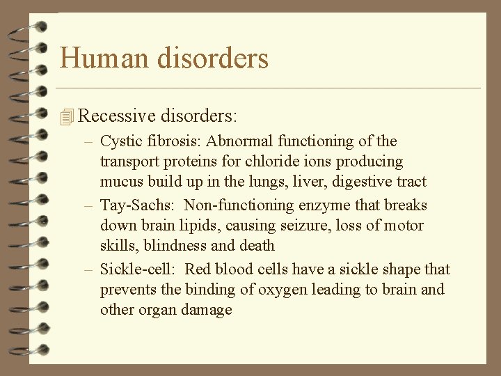 Human disorders 4 Recessive disorders: – Cystic fibrosis: Abnormal functioning of the transport proteins Human disorders 4 Recessive disorders: – Cystic fibrosis: Abnormal functioning of the transport proteins