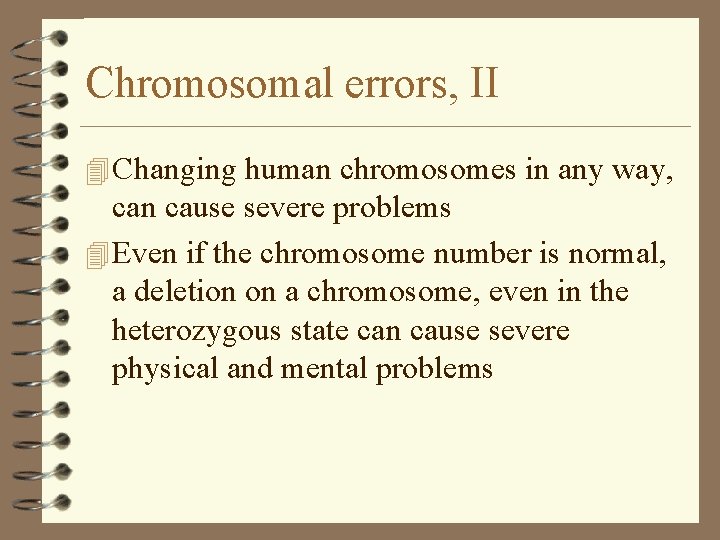Chromosomal errors, II 4 Changing human chromosomes in any way, can cause severe problems Chromosomal errors, II 4 Changing human chromosomes in any way, can cause severe problems