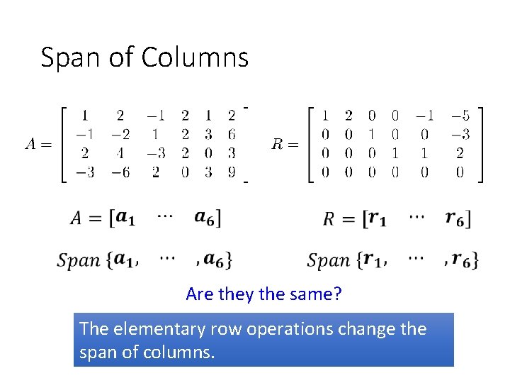 Span of Columns Are they the same? The elementary row operations change the span