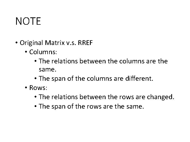 NOTE • Original Matrix v. s. RREF • Columns: • The relations between the