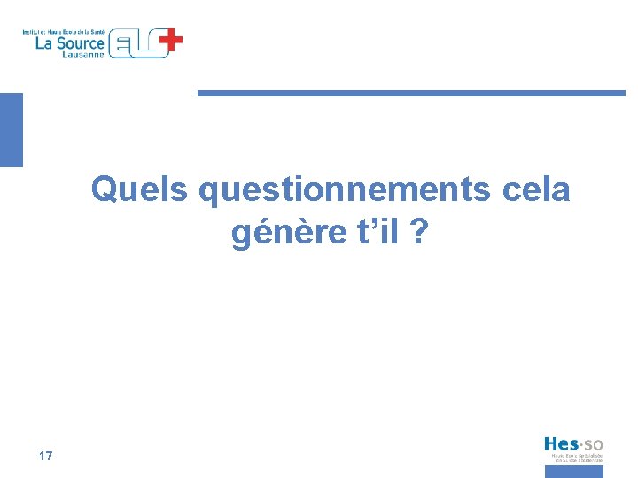 Quels questionnements cela génère t’il ? 17 