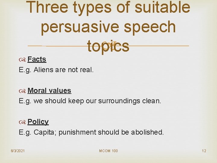 Three types of suitable persuasive speech topics Facts E. g. Aliens are not real.
