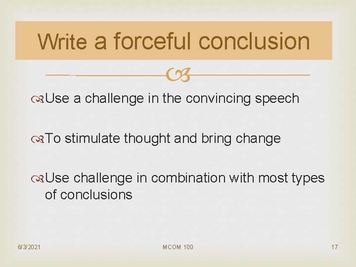 Write a forceful conclusion Use a challenge in the convincing speech To stimulate thought
