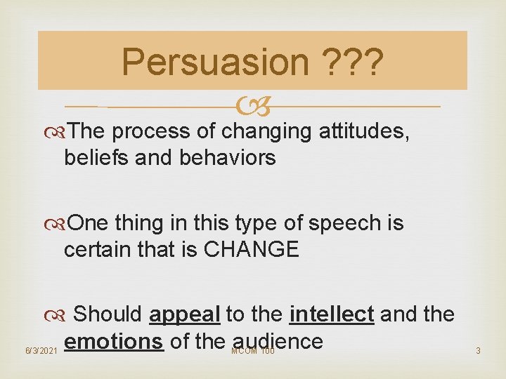 Persuasion ? ? ? The process of changing attitudes, beliefs and behaviors One thing