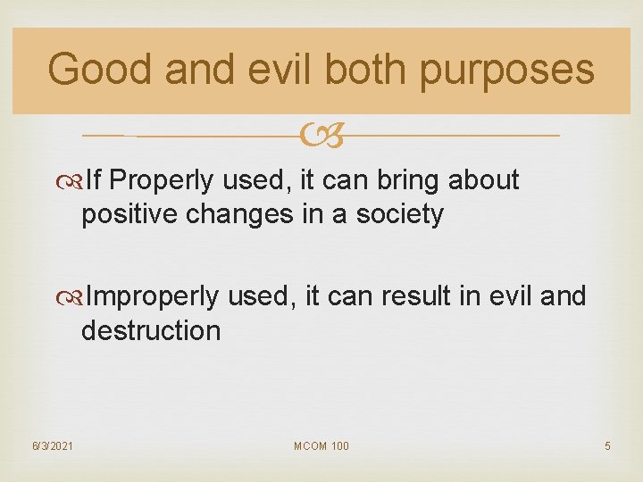 Good and evil both purposes If Properly used, it can bring about positive changes