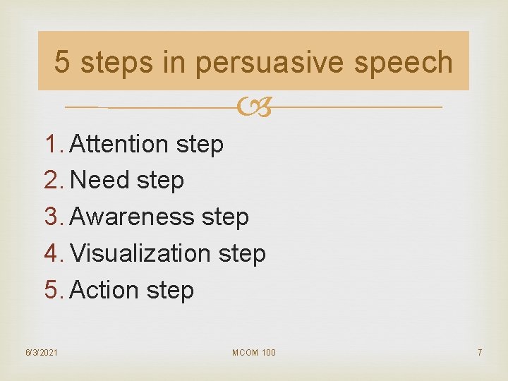5 steps in persuasive speech 1. Attention step 2. Need step 3. Awareness step