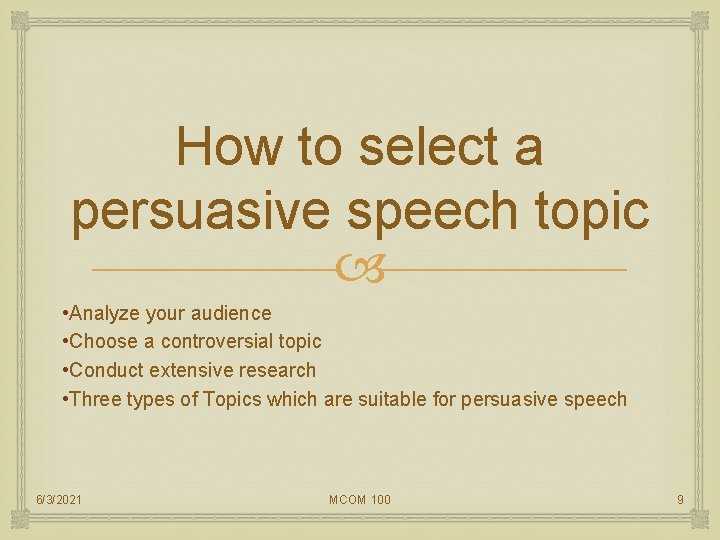 How to select a persuasive speech topic • Analyze your audience • Choose a